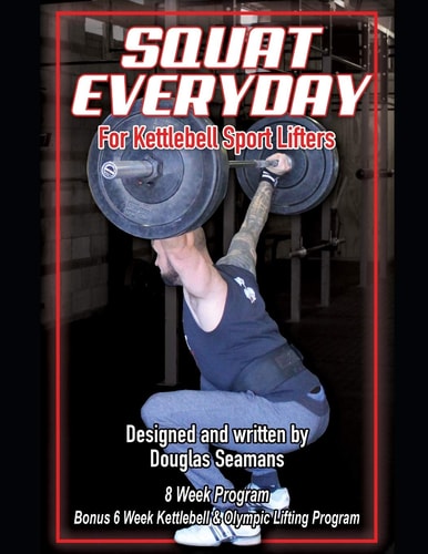 Squat Everyday for Kettlebell Sport Lifters 8 Week Program - BONUS 6 Week Kettlebell & Olympic Lifting Program