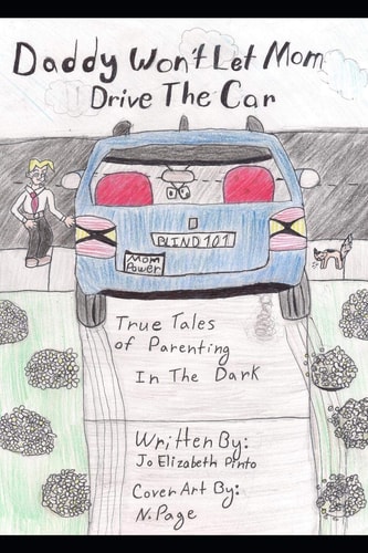 Daddy Won't Let Mom Drive the Car True Tales of Parenting in the Dark