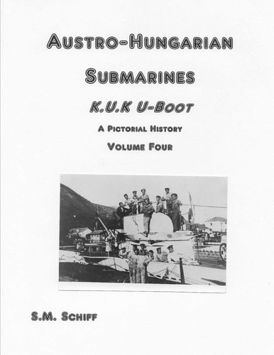 Austro-Hungarian Submarines K. U. K UBoot a Pictorial History Volume Four