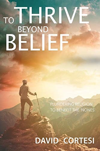 To Thrive Beyond Belief Plundering Religion to Benefit The 'Nones'
