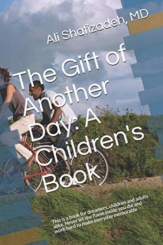 The Gift of Another Day A Children's Book: This Is a Book for Dreamers, Children and Adults Alike. Never Let the Flame Inside You Die and Work Hard to Make Everyday Memorable