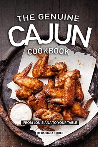 The Genuine Cajun Cookbook From Louisiana to Your Table