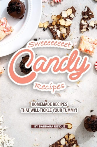 Sweeeeeeeet Candy Recipes Homemade Recipes That Will Tickle Your Tummy!