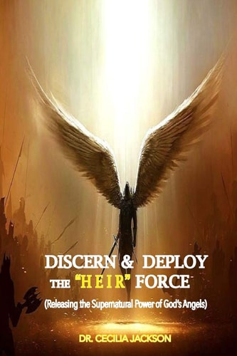 Discern, Deploy the "Heir" Force Releasing the Supernatural Power of God's Angels