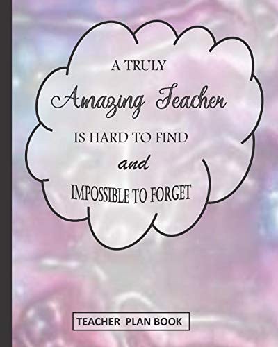 A Truly Amazing Teacher Is Hard to Find and Impossible to Forget Teacher Plan Book