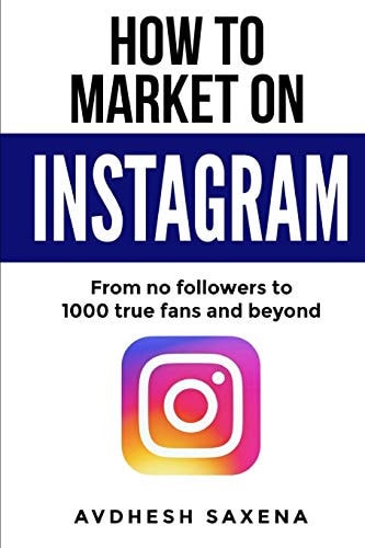 How to Market on Instagram From No Followers to 1000 True Fans and Beyond