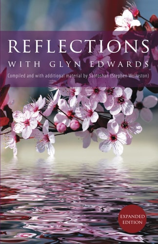 Reflections with Glyn Edwards Compiled and with Additional Material by Santoshan (Stephen Wollaston)