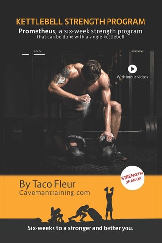 Kettlebell Strength Program Prometheus A Six-Week Strength Program That Can Be Done with a Single Kettlebell