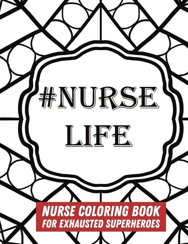 #Nurse Life Nurse Coloring Book For Exhausted Superheroes - 29 Illustrations & Nurse Quotes