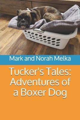 Tucker's Tales Adventures of a Boxer Dog