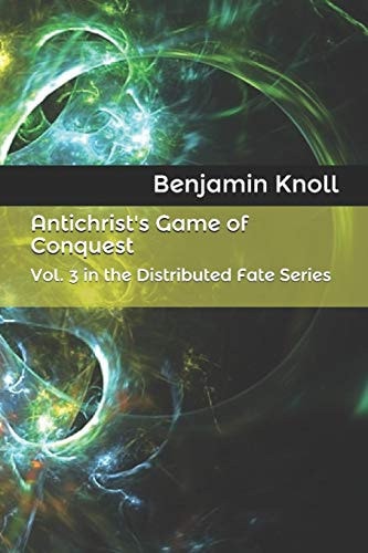 Antichrist's Game of Conquest Vol. 3 in the Distributed Fate Series