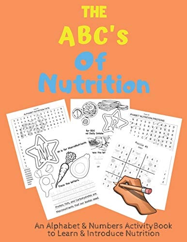 The ABC's of Nutrition An Alphabet & Numbers Activity Book For Kids Ages 5+