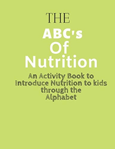 The ABC's of Nutrition An Activity Book to Introduce Nutrition to Kids