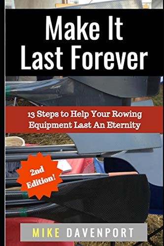 Make It Last Forever 13 Steps to Help Your Rowing Equipment Last An Eternity
