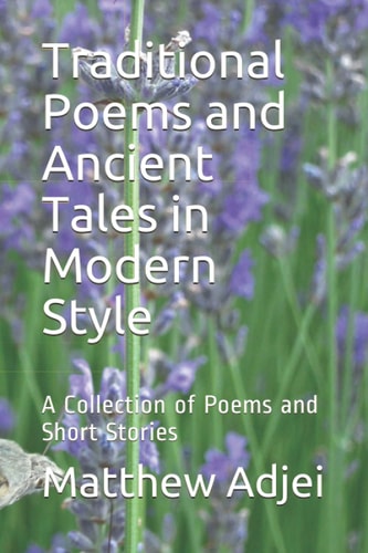 Traditional Poems and Ancient Tales in Modern Style A Collection of Poems and Short Stories