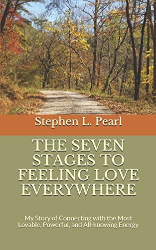 The Seven Stages to Feeling Love Everywhere My Story of Connecting with the Most Lovable, Powerful, and All-Knowing Energy