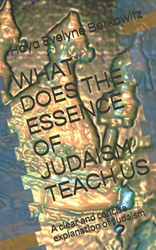 What Does the Essence of Judaism Teach Us A Clear and Concise Explanation of Judaism