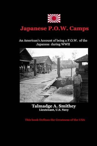 Japanese P. O. W. Camps An American's Experiences in a Japanese Labor Camp During WWII