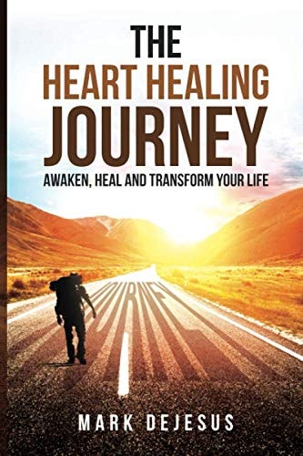 The Heart Healing Journey Awaken, Heal and Transform Your Life