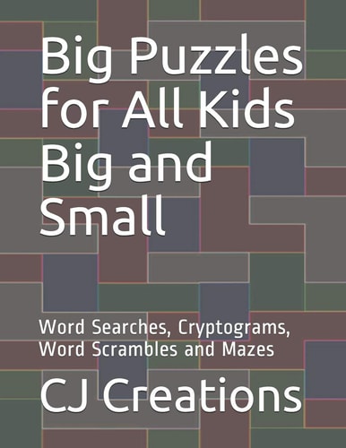 Big Puzzles for All Kids Big and Small Word Searches, Cryptograms, Word Scrambles and Mazes