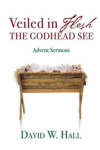 Veiled in Flesh, the Godhead See Advent Sermons