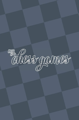 My Chess Games Chess Notation Book and Chess Scorebook
