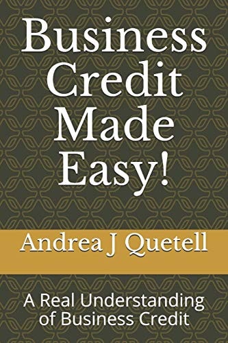 Business Credit Made Easy! A Real Understanding of Business Credit