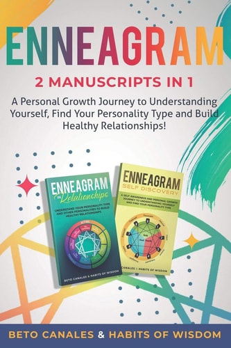Enneagram 2 Manuscripts In 1 A Personal Growth Journey to Understanding Yourself, Find Your Personality Type and Build Healthy Relationships!