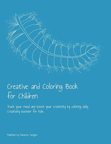 Creative and Coloring Book for Children Track Your Mood and Boost Your Creativity by Coloring Daily. Creativity Booster for Kids