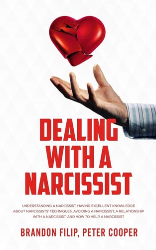 Dealing with a Narcissist Understanding a Narcissist, Having Excellent Knowledge about Narcissists' Techniques, Avoiding a Narcissist, A Relationship With a Narcissist, And How to Help a Narcissist