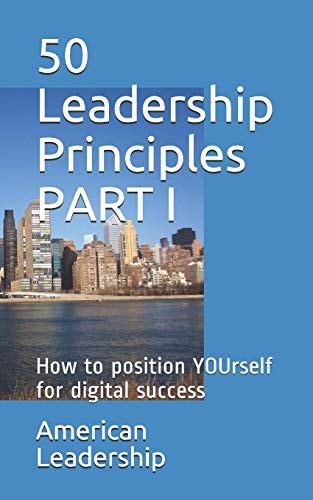 50 Leadership Principles PART I How to Position YOUrself for Digital Success