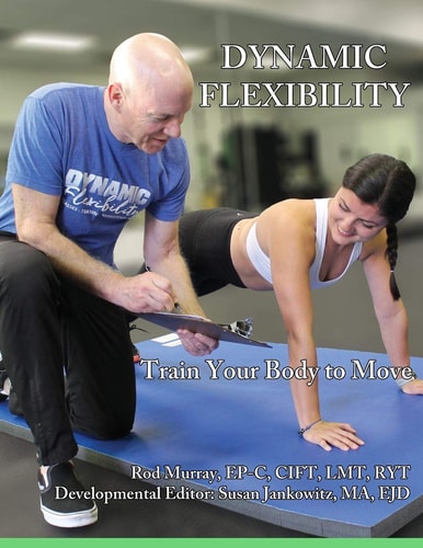 Dynamic Flexibility Train Your Body to Move