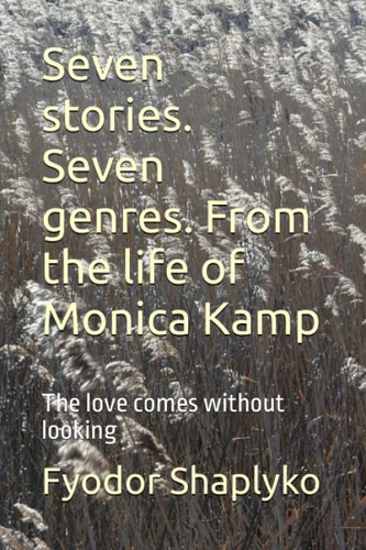Seven Stories. Seven Genres. From the Life of Monica Kamp The Love Comes Without Looking