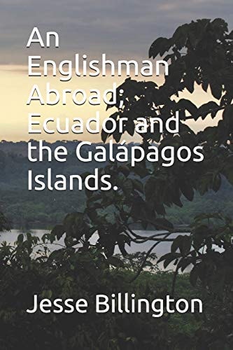 An Englishman Abroad; Ecuador and the Galápagos Islands.