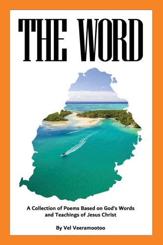 The Word A Collection of Poems Based on God's Words and Teachings of Jesus Christ