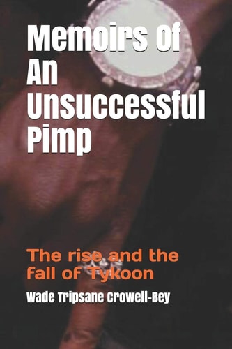 Memoirs Of An Unsuccessful Pimp The Rise and the Fall of Tykoon