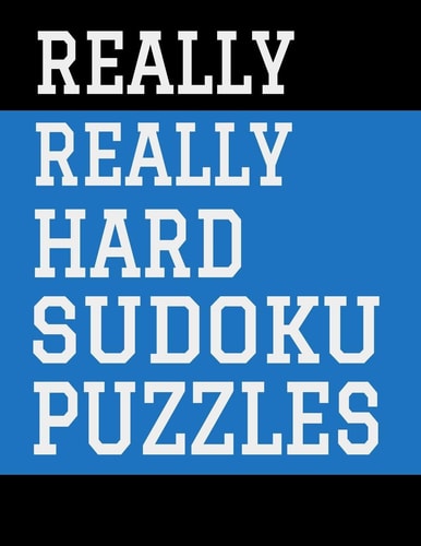 Really Really Hard Sudoku Puzzles Hours of Fun For All Ages, 126 Pages, Soft Matte Cover, 8.5 X 11