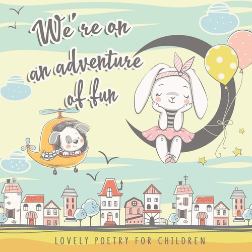 We're on an Adventure of Fun. Lovely Poetry for Children Simple and Perky Rhymes for Small Girls and Boys 1-4 Y.o. The First Poems to Read to Kids