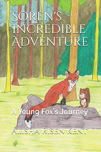 Soren's Incredible Adventure A Young Fox's Journey