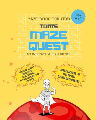 Maze Book for Kids Ages 6-8 Tom's Maze Quest. An Interactive Experience Filled with Quests, Coloring, Attention to Detail. Includes 2 Player Challenges!