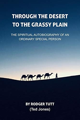 Through the Desert to the Grassy Plain The Spiritual Autobiography of an Ordinary Special Person