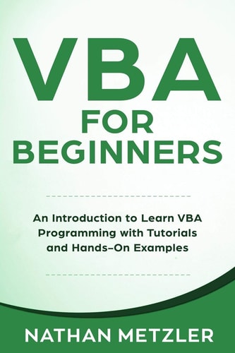 VBA for Beginners An Introduction to Learn VBA Programming with Tutorials and Hands-On Examples