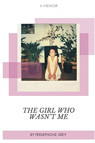 The Girl Who Wasn't Me A Memoir