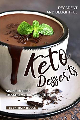 Decadent and Delightful Keto Desserts Simple Recipes to Satisfy Your Sweet Tooth!