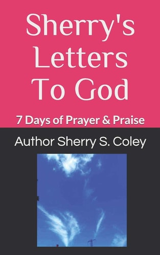 Sherry's Letters To God 7 Days of Prayer & Praise