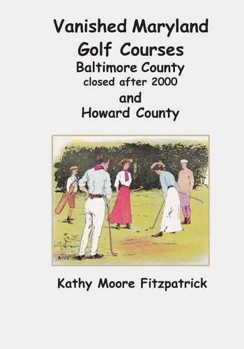 Vanished Maryland Golf Courses Baltimore County Closed After 2000 & Howard County