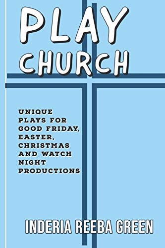 Play Church Unique Plays for Good Friday, Easter, Christmas and Watch Night Productions