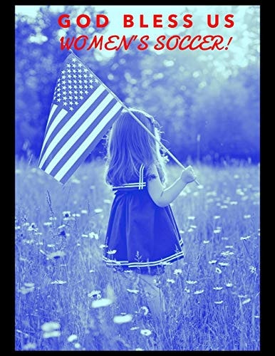 God Bless US Women's Soccer!