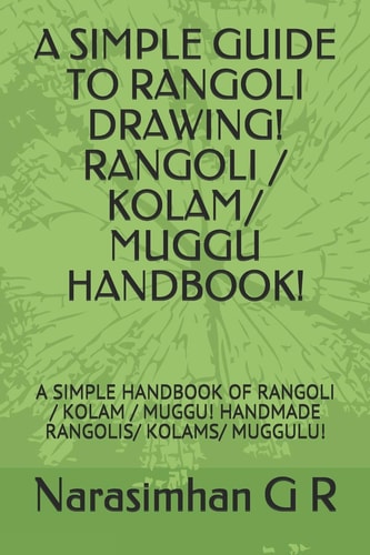 A Simple Guide to Rangoli Drawing! Rangoli / Kolam/ Muggu Handbook! A Simple Handbook of Rangoli / Kolam / Muggu! Handmade Rangolis/ Kolams/ Muggulu!