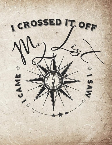 I Came I Saw I Crossed It Off My List Your List Of Things You Want To Do, Adventures To Take And Places To See